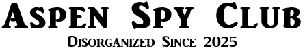 Aspen Spy Club Disorganized since 2025
